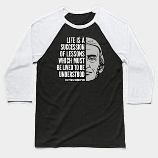 Ralph Waldo Emerson Inspirational Quote: Life is a Succession of Lessons Baseball T-Shirt